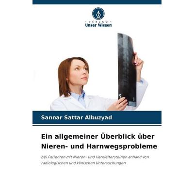 Ein allgemeiner Überblick über Nieren- und Harnwegsprobleme, Taschenbuch von Sannar Sattar Albuzyad, Verlag Unser Wissen, 978-620-2-37758-4