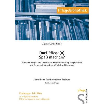 Darf Pflege(n) Spaß machen?, Taschenbuch von Siglinde Anne Siegel, Schlütersche Verlag, 978-3-89993-141-9
