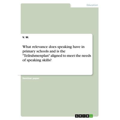 What relevance does speaking have in primary schools and is the 'Teilrahmenplan' aligned to meet the needs of speaking skills?, Taschenbuch von V. W.,