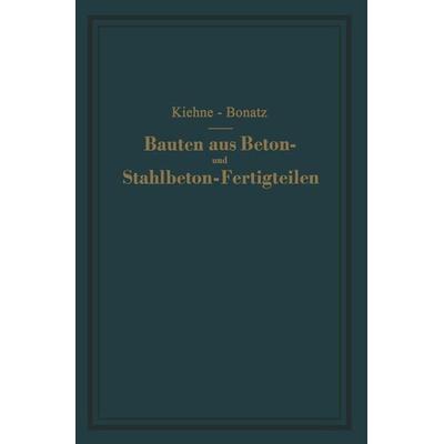 Bauten aus Beton- und Stahlbeton-Fertigteilen, Taschenbuch von Siegfried Kiehne, Springer Berlin, 978-3-642-48993-8