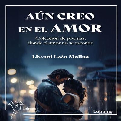 Aún creo en el amor - Lisvani León Molina, Audio, 9791370540579