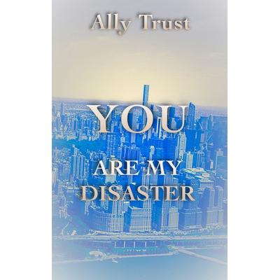 YOU ARE MY DISASTER, Taschenbuch von Ally Trust, BoD – Books on Demand, 978-3-7481-0161-1