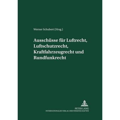 Ausschüsse für Luftrecht, Luftschutzrecht, Kraftfahrzeugrecht und Rundfunkrecht, Gebundene Ausgabe von , Peter Lang GmbH, Internationaler Verlag der
