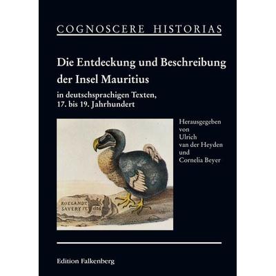 Die Entdeckung und Beschreibung der Insel Mauritius in deutschsprachigen Texten, 17. bis 19. Jahrhundert, Gebundene Ausgabe von , Edition Falkenberg,