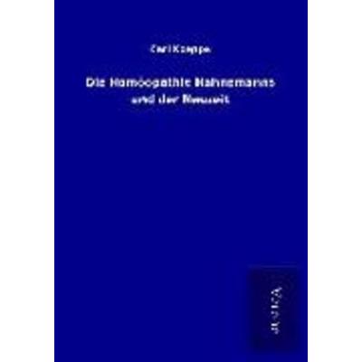 Die Homöopathie Hahnemanns und der Neuzeit, Taschenbuch von Carl Koeppe, BoD - Books on Demand