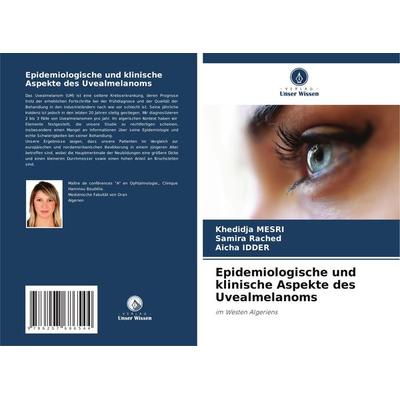Epidemiologische und klinische Aspekte des Uvealmelanoms, Taschenbuch von Khedidja Mesri,Samira Rached,Aicha Idder, Verlag Unser Wissen,