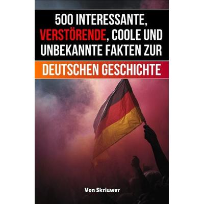 500 interessante, verstörende, coole und unbekannte Fakten zur deutschen Geschichte, Taschenbuch von Auke de Haan, Epubli, 978-3-565-04762-8