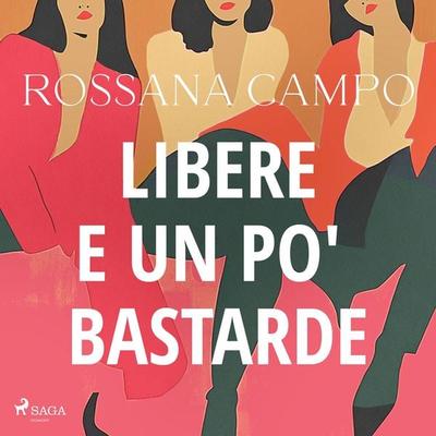 Libere e un po' bastarde - Rossana Campo, Audio, 9788727258539