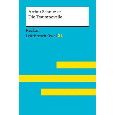 Die Traumnovelle von Arthur Schnitzler: Lektüreschlüssel mit Inhaltsangabe, Interpretation, Prüfungsaufgaben mit Lösungen, Lernglossar. (Reclam Le,