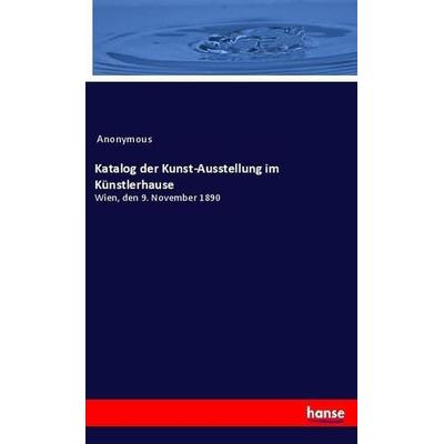 Katalog der Kunst-Ausstellung im Künstlerhause, Taschenbuch von Anonymous, Hansebooks, 978-3-337-72535-8