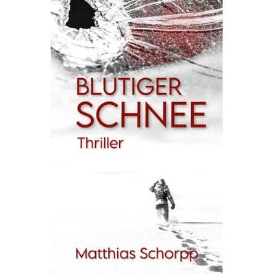 Blutiger Schnee, Taschenbuch von Matthias Schorpp, BoD – Books on Demand, 978-3-7543-1531-6