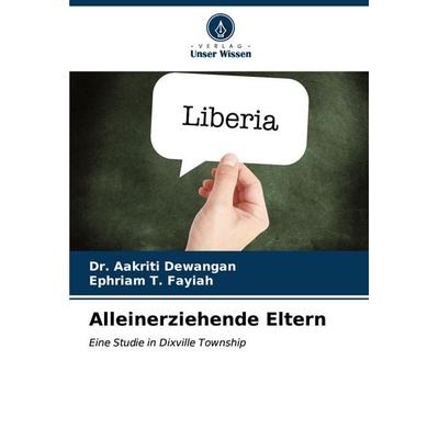 Alleinerziehende Eltern, Taschenbuch von Aakriti Dewangan,Ephriam T. Fayiah, Verlag Unser Wissen, 978-620-6-52616-2