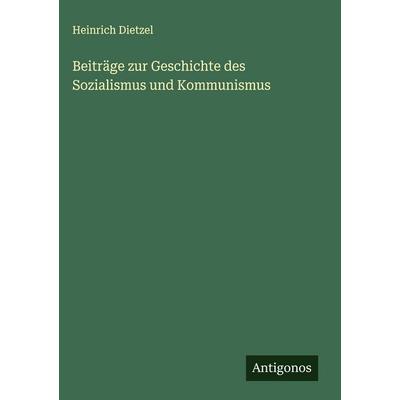 Beiträge zur Geschichte des Sozialismus und Kommunismus, Gebundene Ausgabe von Heinrich Dietzel, Antigonos Verlag, 978-3-563-43026-2