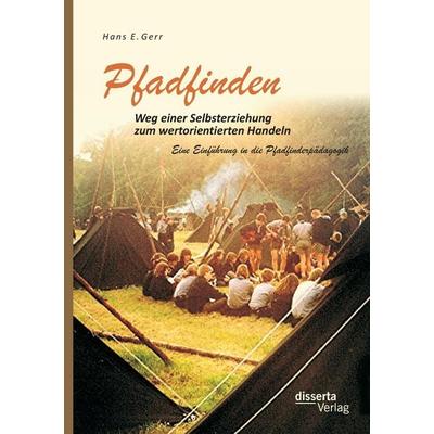 Pfadfinden - Weg einer Selbsterziehung zum wertorientierten Handeln: Eine Einführung in die Pfadfinderpädagogik, Taschenbuch von Hans E. Gerr,