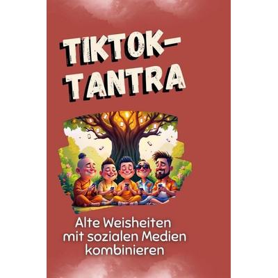 TikTok-Tantra, Gebundene Ausgabe von Sofia Friedrich, BoD - Books on Demand, 978-3-7591-4928-2
