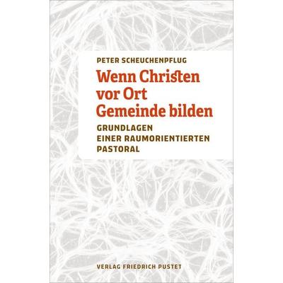 Wenn Christen vor Ort Gemeinde bilden, Taschenbuch von Peter Scheuchenpflug, Pustet, F, 978-3-7917-3568-9
