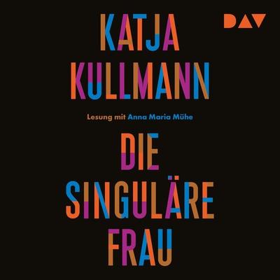 Die Singuläre Frau - Katja Kullmann, Audio, 9783742423009