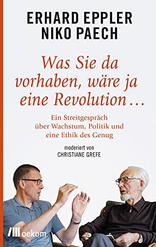 ERHARD. EPPLER - Was Sie da vorhaben, wäre ja eine Revolution ...: Ein Streitgespräch über Wachstum, Politik und eine Ethik des Genug - Preis vom 30.09.2026 09:01:18 h