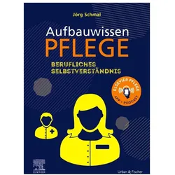 Aufbauwissen Pflege, Berufliches Selbstverständnis, Fachbücher von Jörg Schmal