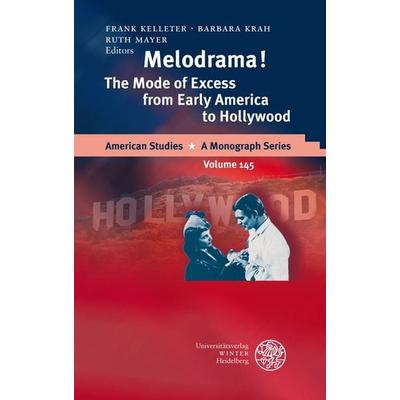Melodrama! The Mode of Excess from Early America to Hollywood, Gebundene Ausgabe von Frank Kelleter,Barbara Krah,Ruth Mayer, Universitätsverlag Winter