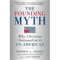 Founding Myth: Why Christian Nationalism is Un-American, Sachbücher von Andrew L. Seidel, Susan Jacoby, Dan Barker