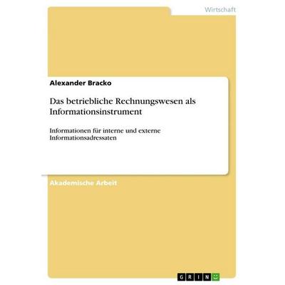 Das betriebliche Rechnungswesen als Informationsinstrument, Taschenbuch von Alexander Bracko, GRIN, 978-3-346-72164-8