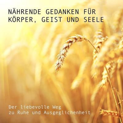 Nährende Gedanken für Körper, Geist und Seele: Der liebevolle Weg zu Ruhe und Ausgeglichenheit - Eva-Maria Herzig, Audio, 4057664517814
