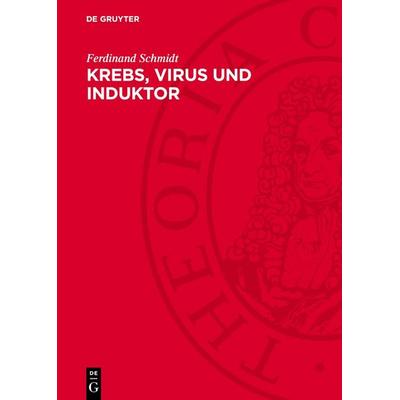 Krebs, Virus und Induktor, Gebundene Ausgabe von Ferdinand Schmidt, De Gruyter, 978-3-11-277240-9