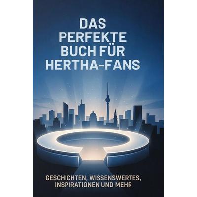 Das perfekte Buch für Hertha-Fans, Gebundene Ausgabe von Linus Schmitz, BoD - Books on Demand, 978-3-695-38988-9