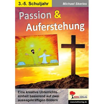Passion und Auferstehung, Taschenbuch von Michael Skeries, KOHL VERLAG Der Verlag mit dem Baum, 978-3-96624-183-0