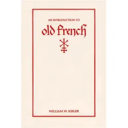 An Introduction to Old French, Schulbücher von William W. Kibler