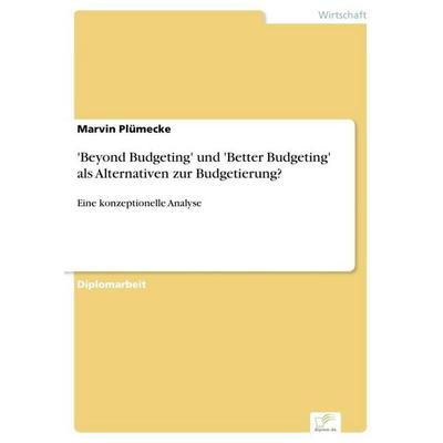 'Beyond Budgeting' und 'Better Budgeting' als Alternativen zur Budgetierung?, Taschenbuch von Marvin Plümecke, GRIN, 978-3-8386-8206-8