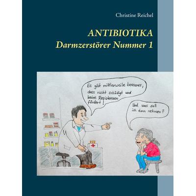 Antibiotika, Taschenbuch von Christine Reichel, BoD – Books on Demand, 978-3-7494-7166-9