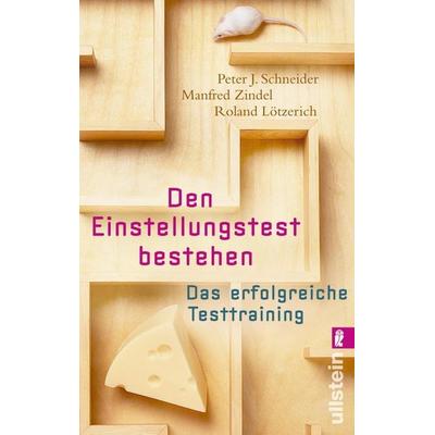 Den Einstellungstest bestehen, Taschenbuch von Peter J. Schneider,Manfred Zindel,Roland Lötzerich, Ullstein Taschenbuch, 978-3-548-37348-5
