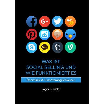 Was ist Social Selling und wie funktioniert es, Taschenbuch von Roger Basler, BoD – Books on Demand, 978-3-7460-7497-9