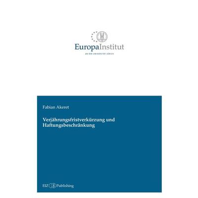 Verjährungsfristverkürzung und Haftungsbeschränkung, Gebundene Ausgabe von Fabian Akeret, EIZ Publishing, 978-3-03805-595-2