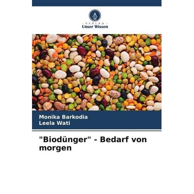 'Biodünger' - Bedarf von morgen, Taschenbuch von Monika Barkodia,Leela Wati, Verlag Unser Wissen, 978-620-5-82756-7
