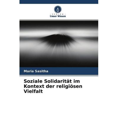 Soziale Solidarität im Kontext der religiösen Vielfalt, Taschenbuch von Maria Sasitha, Verlag Unser Wissen, 978-620-4-67111-6