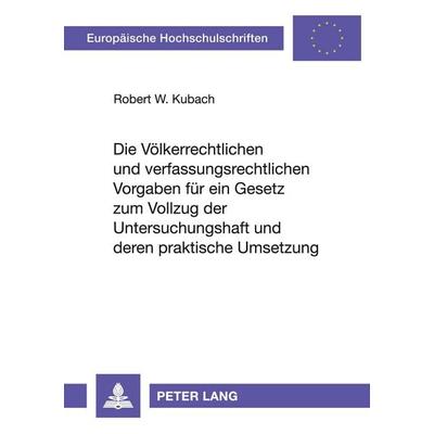 Die völkerrechtlichen und verfassungsrechtlichen Vorgaben für ein Gesetz zum Vollzug der Untersuchungshaft und deren praktische Umsetzung, Taschenbuch
