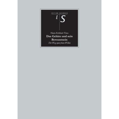 Das Gehirn und sein Bewusstsein, Gebundene Ausgabe von Hans-Eckbert Treu, Tredition, 978-3-8472-8675-2