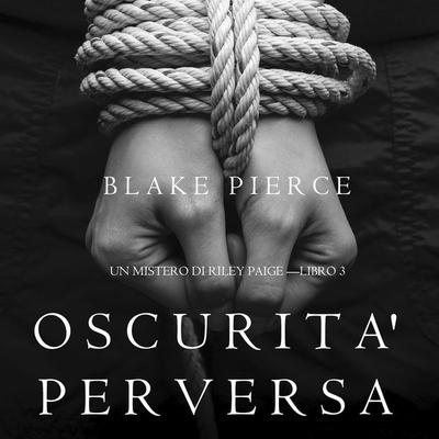 Oscurita' Perversa (Un Mistero di Riley Paige —Libro 3) - Blake Pierce, Audio, 9781094300108
