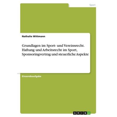 Grundlagen im Sport- und Vereinsrecht. Haftung und Arbeitsrecht im Sport, Sponsoringvertrag und steuerliche Aspekte, Taschenbuch von Nathalie