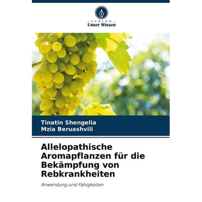 Allelopathische Aromapflanzen für die Bekämpfung von Rebkrankheiten, Taschenbuch von Tinatin Shengelia,Mzia Beruashvili, Verlag Unser Wissen,