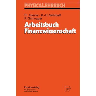 Arbeitsbuch Finanzwissenschaft, Taschenbuch von Thomas Gaube,Karl-Heinz Nöhrbass,Robert Schwager, Physica, 978-3-7908-0924-4