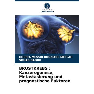 BRUSTKREBS : Kanzerogenese, Metastasierung und prognostische Faktoren, Taschenbuch von Houria Messid Bouziane Meflah,Souad Daoud, Verlag Unser Wissen,