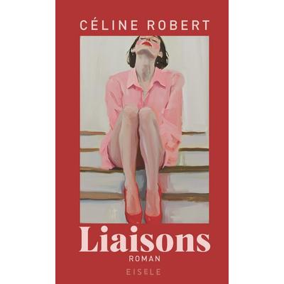 Liaisons, Gebundene Ausgabe von Céline Robert, Eisele Verlag, 978-3-96161-269-7
