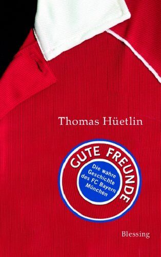 Thomas Hüetlin - Gute Freunde: Die wahre Geschichte des FC Bayern München - Preis vom 13.10.2026 19:28:25 h