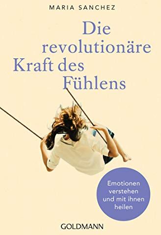 María Sánchez - Die revolutionäre Kraft des Fühlens: Emotionen verstehen und mit ihnen heilen - Preis vom 16.10.2026 11:41:07 h