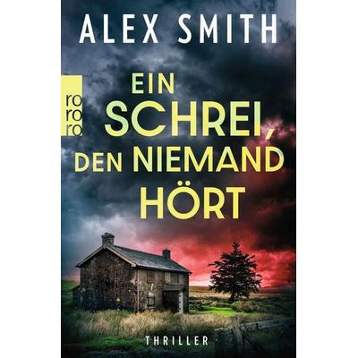Ein Schrei, den niemand hört, Taschenbuch von Alex Smith, Rowohlt Taschenbuch, 978-3-499-01673-8