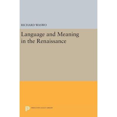 Language and Meaning in the Renaissance, Gebundene Ausgabe von Richard Waswo, University Presses, 978-0-691-63800-3